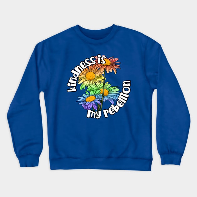 Kindness Is My Rebellion Crewneck Sweatshirt by Art by Veya